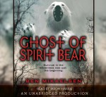 Ghost of Spirit Bear, Narrated By Jason Harris, 3 Cds [Complete & Unabridged Audio Work] - Ben Mikaelsen