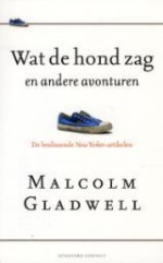 Wat de hond zag en andere avonturen - Malcolm Gladwell, Judith Dijs