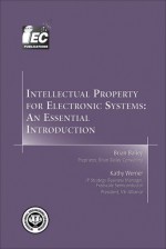 Intellectual Property for Electronic Systems: An Essential Introduction - Brian Bailey, Kathy Werner