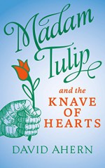 Madam Tulip and the Knave of Hearts - David Ahern