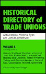 Historical Directory of Trade Unions: Cotton, Wool and Worsted, Linen and Jute, Silk, Elastic Web, Lace and Net, Hosiery and Knitwear, Textile Finis (Historical Directory of Trade Unions) - Arthur Marsh, Victoria Ryan