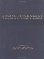 Social Psychology: Handbook of Basic Principles - E. Tory Higgins