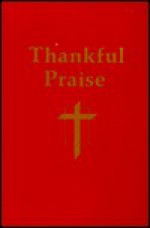 Thankful Praise: A Resource For Christian Worship - Ronald J. Allen, H. Keith Watkins