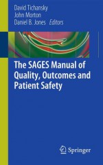 The Sages Manual of Quality, Outcomes and Patient Safety - David S. Tichansky, John Morton, Daniel B. Jones