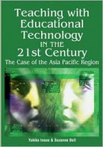 Teaching with Educational Technology in the 21st Century: The Case of the Asia Pacific Region - Yukiko Inoue