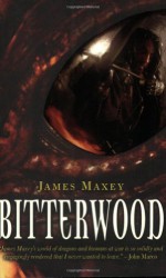 Bitterwood - James Maxey