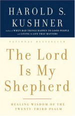 The Lord Is My Shepherd: Healing Wisdom of the Twenty-third Psalm - Harold S. Kushner