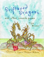 Driftwood Dragons: And Other Seaside Poems - Tyne Brown, Tamara Thiebaux-Heikalo