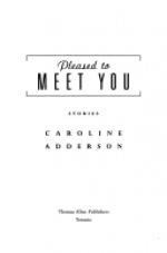 Pleased to Meet You: Stories - Caroline Adderson