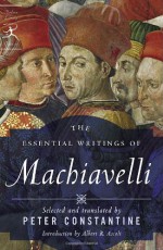 The Essential Writings of Machiavelli - Niccolò Machiavelli, Albert Russell Ascoli, Peter Constantine