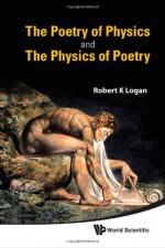 The Poetry of Physics and the Physics of Poetry - Robert K. Logan