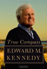 True Compass: A Memoir - Edward M. Kennedy