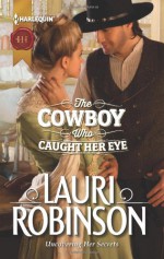 The Cowboy Who Caught Her Eye - Lauri Robinson