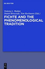 Fichte and the Phenomenological Tradition - Violetta L. Maria Waibel, J. Daniel Breazeale, Tom Rockmore