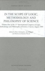 In the Scope of Logic, Methodology and Philosophy of Science: Volume One of the 11th International Congress of Logic, Methodology and Philosophy of Science, ... Cracow, August 1999: v. 1 (Synthese Library) - Peter Gxe4rdenfors, Jan Wolenski, K. Kijania-Placek