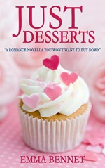 JUST DESSERTS: a romance novella you won't want to put down - Emma Bennet