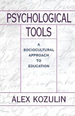 Psychological Tools: A Sociocultural Approach to Education - Alex Kozulin