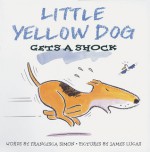 Little Yellow Dog Gets a Shock - Francesca Simon, James E. Lucas, James Lucas