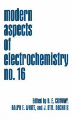 Modern Aspects of Electrochemistry 16 - John O'M. Bockris, Ralph E. White