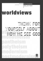 Worldviews: Think for yourself about how we see God - Mark A. Tabb, John M. Yeats