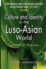 Portuguese and Luso-Asian Legacies in Southeast Asia, 1511-2011, Vol. 2: Culture and Identity in the Luso-Asian World: Tenacities & Plasticities - Laura Jarnagin Pang