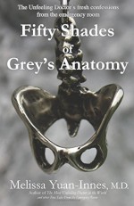 Fifty Shades of Grey's Anatomy: The Unfeeling Doctor's Fresh Confessions from the Emergency Room (Volume 8) - Melissa Yuan-Innes