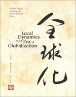 Local Dynamics In An Era Of Globalization - Shahid Yusuf