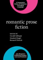 Romantic Prose Fiction (Comparative History Of Literatures In European Languages) - Bernard Dieterle, Gerald Ernst Paul Gillespie