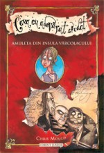 Amuleta din Insula Varcolacului (Ceva cu adevarat ciudat #1) - Chris Mould, Ana-Maria Nica