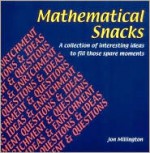 Mathematical Snacks: A Collection of Interesting Ideas to Fill Those Spare Moments - Jon Millington