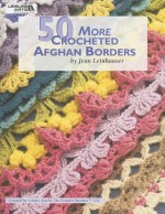 50 More Crocheted Afghan Borders (Leisure Arts #4531) - Rita Weiss, Leisure Arts