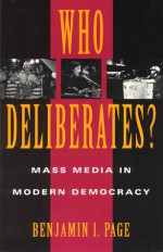 Who Deliberates?: Mass Media in Modern Democracy - Benjamin I. Page