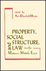 Property, Social Structure, and Law in the Modern Middle East - Ann Elizabeth Mayer