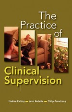 The Practice of Clinical Supervision - Nadine Pelling, John Barletta, Philip Armstrong