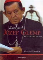 Kardynał Józef Glemp. Ostatni taki prymas - Milena Kindziuk