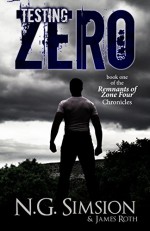 Testing Zero: a dystopian post-apocalyptic science fiction series (Remnants of Zone Four Chronicles Book 1) - N. G. Simsion, James Roth, Chris White, Marie Young, Veronica Ya Lu