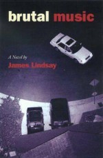 Brutal Music: A Novel - James Lindsay