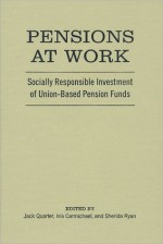 Pensions at Work: Socially Responsible Investment of Union-Based Pension Funds - Jack Quarter, Isla Carmichael, Sherida Ryan