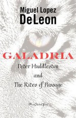 Galadria: Peter Huddleston and the Rites of Passage - Miguel Lopez de Leon