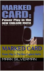 Marked Card: Power Play in The New England Mafia (Rogue Mobster) - Mark Silverman