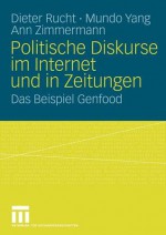 Politische Diskurse Im Internet Und in Zeitungen: Das Beispiel Genfood - Dieter Rucht, Mundo Yang, Ann Zimmermann