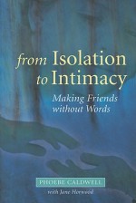 From Isolation to Intimacy: Making Friends Without Words - Phoebe Caldwell, Jane Horwood