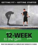 Your 12 Week Guide to the Gym: From Your Armchair to a Complete Body Workout in 12 Weeks - Daniel Ford, Paul Cowcher