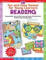 15 Fun & Easy Games for Young Learners: Reading: Reproducible, Easy-to-Play Learning Games That Help Kids Build Essential Reading Skills - Susan Julio