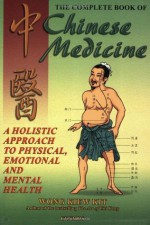 The Complete Book of Chinese Medicine: A Holistic Approach to Physical, Emotional and Mental Health - Wong Kiew Kit