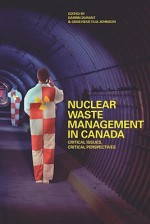 Nuclear Waste Management in Canada: Critical Issues, Critical Perspectives - Darrin Durant, Genevieve Fuji Johnson