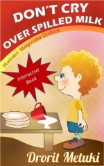 Idioms for Kids: Don't Cry Over Spilled Milk (Well Educated Children's Books Collection) - Drorit Metuki, Malgorzata Godziuk