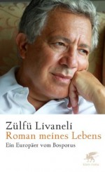 Roman meines Lebens: Ein Europäer vom Bosporus (German Edition) - Zülfü Livaneli, Gerhard Meier