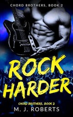 Rock Harder (Chord Brothers, # 2) - M.J. Roberts