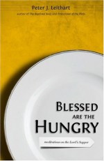 Blessed Are the Hungry: Meditations on the Lord's Supper - Peter J. Leithart